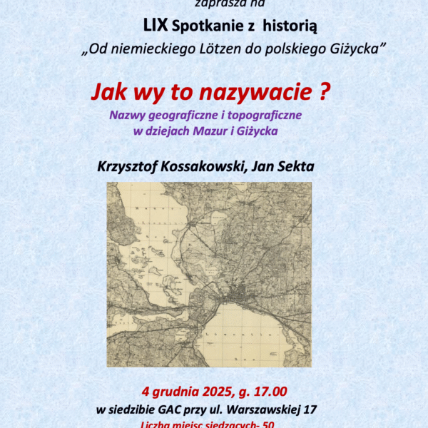 LIX Spotkanie z historią „Od niemieckiego Lötzen do polskiego Giżycka” – Jak wy to nazywacie?