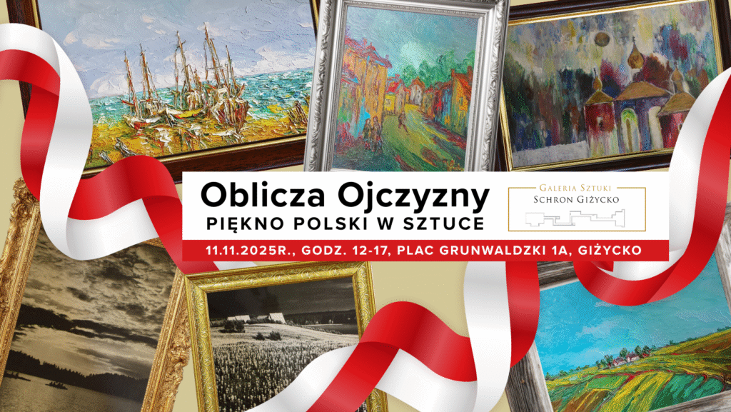 📅 11.11.2025📍 Galeria Sztuki Schron w GiżyckuWystawa Oblicza Ojczyzny – Piękno Polski w Sztuce