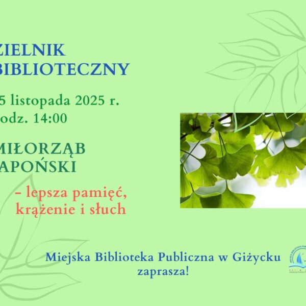 📅 25.11.2025📍 Miejska Biblioteka Publiczna w GiżyckuZielnik Biblioteczny w Giżycku – spotkanie o miłorzębie japońskim
