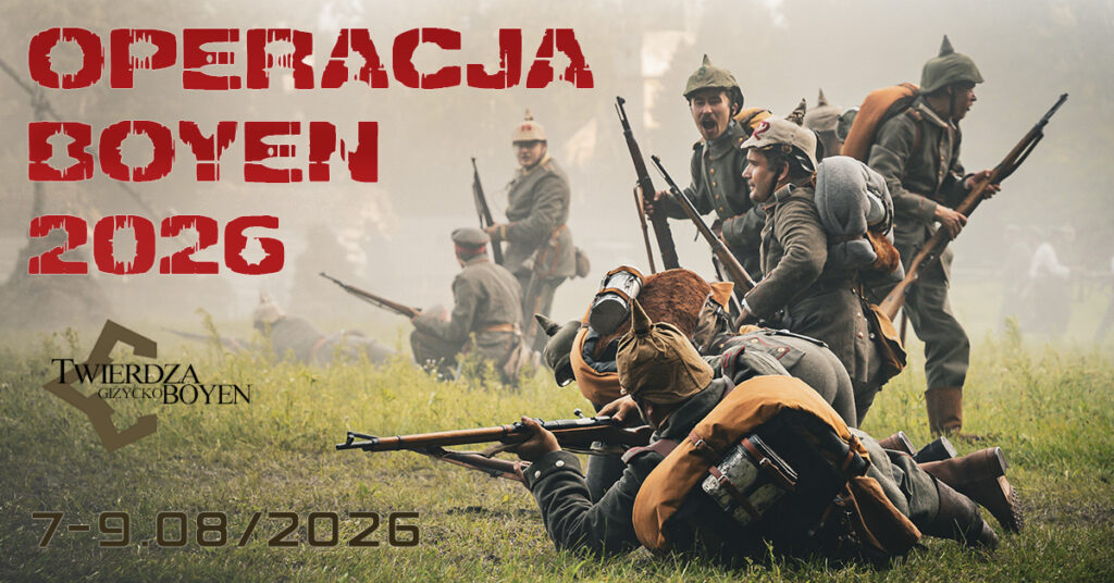 📅 09.08.2026📍 Twierdza Boyen GiżyckoRekonstrukcja historyczna Giżycko 2026. Operacja Boyen 7–9 sierpnia