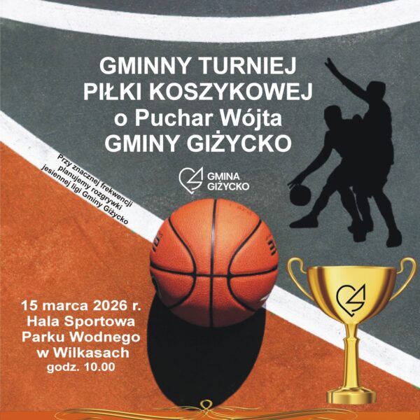 Gminny Turniej Piłki Koszykowej o Puchar Wójta Gminy Giżycko📅 15.03.2026📍 Hala sportowa Parku Wodnego w Wilkasach