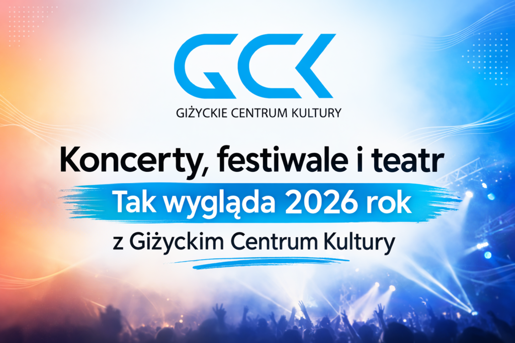 Koncerty, festiwale i teatr. Tak wygląda 2026 rok z Giżyckim Centrum Kultury