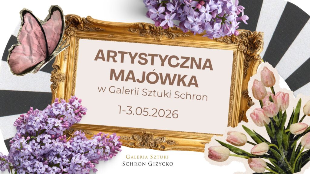 Artystyczna Majówka w Galerii Sztuki Schron w Giżycku