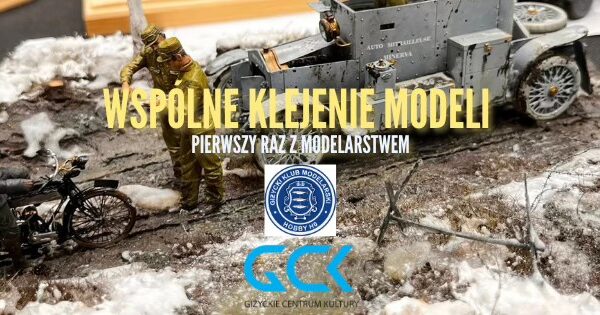 Warsztaty Modelarskie w Giżycku. Kreatywne spotkanie dla dzieci, młodzieży i rodziców w GCK