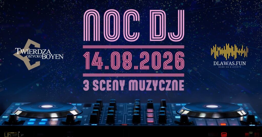 Noc DJ-ów w Twierdzy Boyen 2026. Trzy sceny i jedna noc w Giżycku